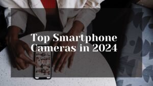 Top Smartphone Cameras in 2024