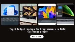 Top 5 Budget Laptops for Programmers in 2024 (All Under $1000)