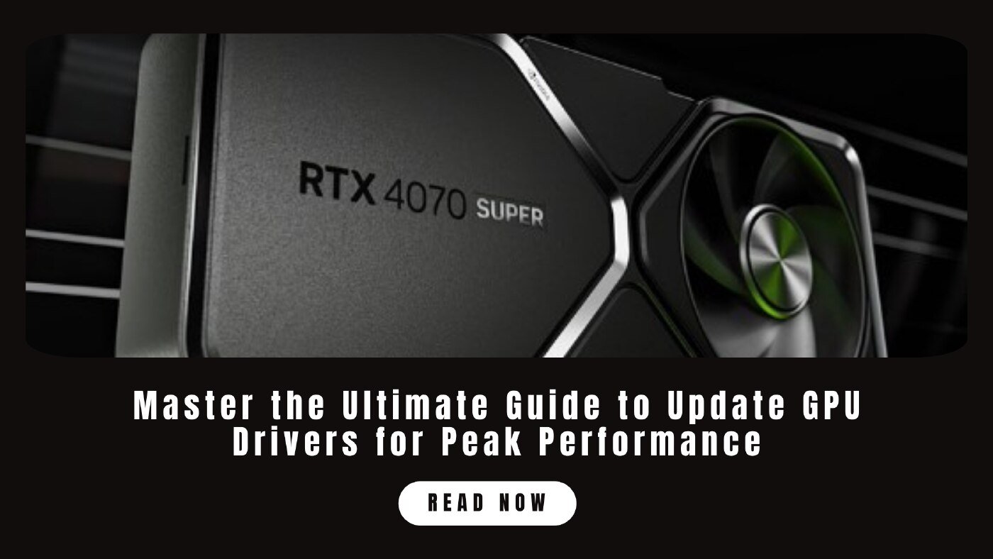 Master the Ultimate Guide to Update GPU Drivers for Peak Performance