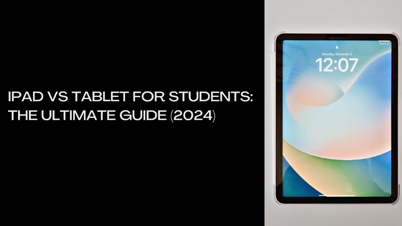 iPad vs Tablet for Students The Ultimate Guide (2024)